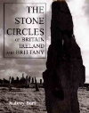 The Great Stone Circles of Britain, Ireland and Brittany by Aubrey Burl