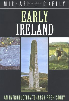 Early Ireland an Introduction to Irish Prehisory by Michael J. O'Kelly