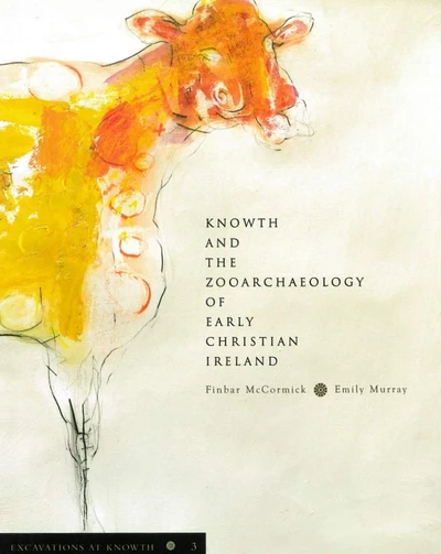 Book cover: Excavations at Knowth Volume 3, Knowth and the Zooarchaeology of Early Christian Ireland by Finbar McCormick and Emily Murray.
