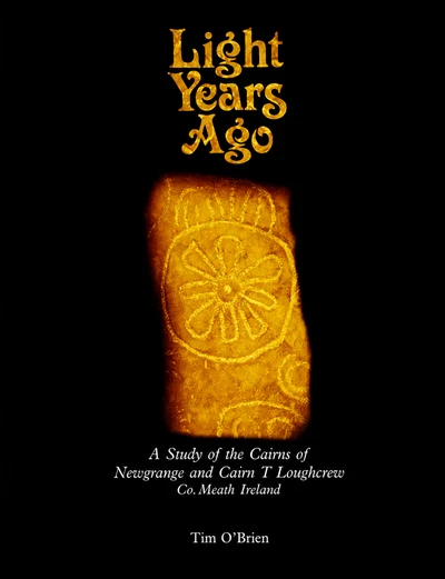 Book cover: Light Years Ago by Tim O'Brien. Study of the cairns of Newgrange and Loughcrew, glowing carved stone.