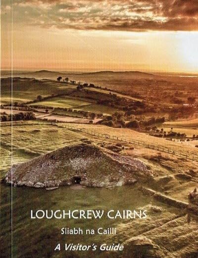 Loughcrew Cairns - Sliabh na Caillí - A Visitor's Guide