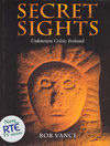 Secret Sights : In Search of Celtic Ireland by Rob Vance